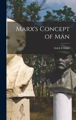 Marksowska koncepcja człowieka - Marx's Concept of Man