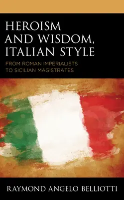 Heroizm i mądrość we włoskim stylu: Od rzymskich imperialistów po sycylijskich sędziów - Heroism and Wisdom, Italian Style: From Roman Imperialists to Sicilian Magistrates