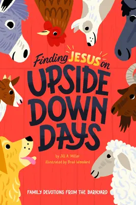 Znajdowanie Jezusa w dni do góry nogami: Rodzinne nabożeństwa z podwórka - Finding Jesus on Upside Down Days: Family Devotions from the Barnyard