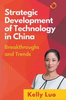 Strategiczny rozwój technologii w Chinach: Przełomy i trendy - Strategic Development of Technology in China: Breakthroughs and Trends