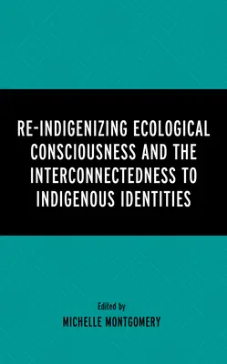 Ponowna indigenizacja świadomości ekologicznej i wzajemne powiązania z rdzenną tożsamością - Re-Indigenizing Ecological Consciousness and the Interconnectedness to Indigenous Identities
