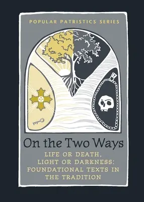 Na dwa sposoby: Życie lub Śmierć, Światło lub Ciemność: Podstawowe teksty w tradycji - On the Two Ways: Life or Death, Light or Darkness: Foundational Texts in the Tradition