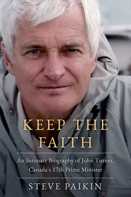 John Turner: Intymna biografia 17. premiera Kanady - John Turner: An Intimate Biography of Canada's 17th Prime Minister