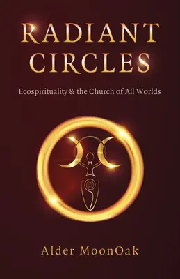 Promienne kręgi: Ekospirytualizm i Kościół Wszystkich Światów - Radiant Circles: Ecospirituality & the Church of All Worlds