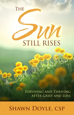 Słońce wciąż wschodzi: Przetrwanie i rozwój po żalu i stracie - The Sun Still Rises: Surviving and Thriving After Grief and Loss