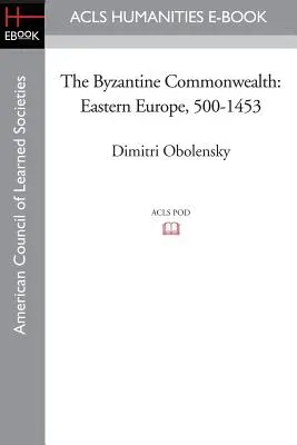 Bizantyjska Wspólnota Narodów: Europa Wschodnia, 500-1453 - The Byzantine Commonwealth: Eastern Europe, 500-1453