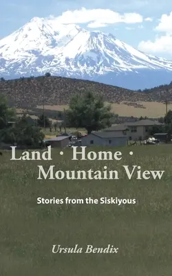 Ziemia - Dom - Widok na góry: Stories from the Siskiyous - Land - Home - Mountain View: Stories from the Siskiyous