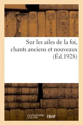 Sur Les Ailes de la Foi, Chants Anciens Et Nouveaux (Śpiewy dawne i nowe) - Sur Les Ailes de la Foi, Chants Anciens Et Nouveaux