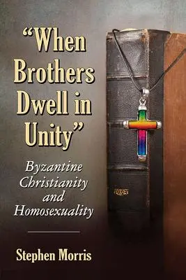 Kiedy bracia żyją w jedności: Bizantyjskie chrześcijaństwo i homoseksualność - When Brothers Dwell in Unity: Byzantine Christianity and Homosexuality