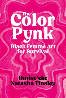 The Color Pynk: Czarna sztuka kobieca dla przetrwania - The Color Pynk: Black Femme Art for Survival