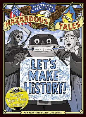 Stwórzmy historię! (Niebezpieczne opowieści Nathana Hale'a): Stwórz swój własny komiks - Let's Make History! (Nathan Hale's Hazardous Tales): Create Your Own Comics