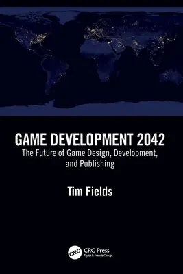 Game Development 2042: Przyszłość projektowania, tworzenia i publikowania gier - Game Development 2042: The Future of Game Design, Development, and Publishing