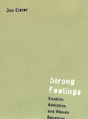 Silne uczucia: Emocje, uzależnienie i ludzkie zachowanie - Strong Feelings: Emotion, Addiction, and Human Behavior