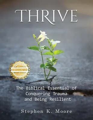 Thrive: Biblijne podstawy przezwyciężania traumy i bycia odpornym - Thrive: The Biblical Essential of Conquering Trauma and Being Resilient