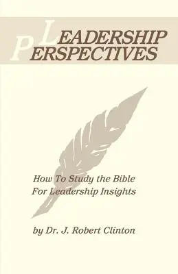 Perspektywa przywództwa - jak studiować Biblię w poszukiwaniu spostrzeżeń na temat przywództwa - Leadership Perspective--How to Study the Bible for Leadership Insights