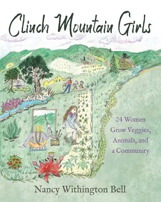 Clinch Mountain Girls: 24 kobiety uprawiają warzywa, hodują zwierzęta i tworzą społeczność - Clinch Mountain Girls: 24 Women Grow Veggies, Animals, and a Community