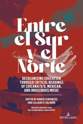 Entre el Sur y el Norte; Dekolonizacja edukacji poprzez krytyczną lekturę muzyki chicana/x/o, meksykańskiej i tubylczej - Entre el Sur y el Norte; Decolonizing Education through Critical Readings of Chicana/x/o, Mexican, and Indigenous Music