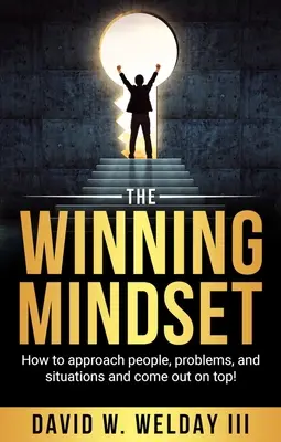 The Winning Mindset: Jak podchodzić do ludzi, problemów i sytuacji i wyjść na szczyt! - The Winning Mindset: How to Approach People, Problems, and Situations and Come Out on Top!