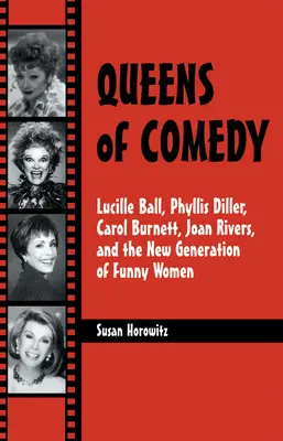 Królowe komedii: Lucille Ball, Phyllis Diller, Carol Burnett, Joan Rivers i nowe pokolenie zabawnych kobiet - Queens of Comedy: Lucille Ball, Phyllis Diller, Carol Burnett, Joan Rivers, and the New Generation of Funny Women