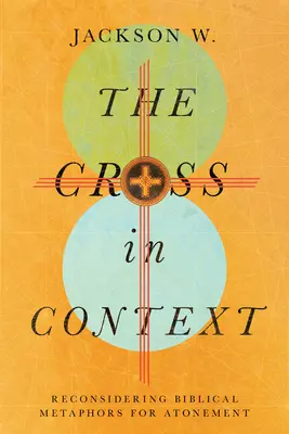 Krzyż w kontekście: Ponowne rozważenie biblijnych metafor zadośćuczynienia - The Cross in Context: Reconsidering Biblical Metaphors for Atonement