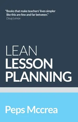 Lean Lesson Planning: Praktyczne podejście do robienia mniej i osiągania więcej w klasie - Lean Lesson Planning: A Practical Approach to Doing Less and Achieving More in the Classroom