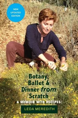 Botanika, balet i kolacja od podstaw: Pamiętnik z przepisami - Botany, Ballet & Dinner From Scratch: A Memoir with Recipes