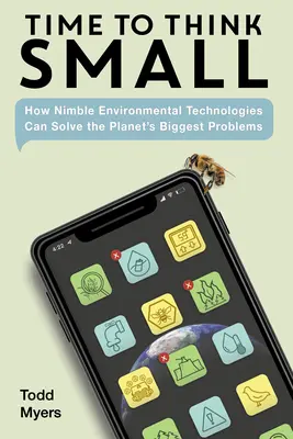 Czas myśleć małymi krokami: jak elastyczne technologie środowiskowe mogą rozwiązać największe problemy naszej planety - Time to Think Small: How Nimble Environmental Technologies Can Solve the Planet's Biggest Problems