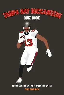 Quiz Tampa Bay Buccaneers: 500 pytań na temat Piratów z Pewter - Tampa Bay Buccaneers Quiz Book: 500 Questions on the Pirates in Pewter