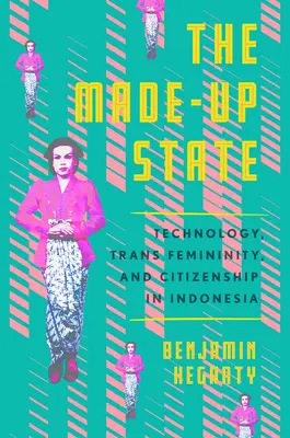 The Made-Up State: Technologia, trans-kobiecość i obywatelstwo w Indonezji - The Made-Up State: Technology, Trans Femininity, and Citizenship in Indonesia