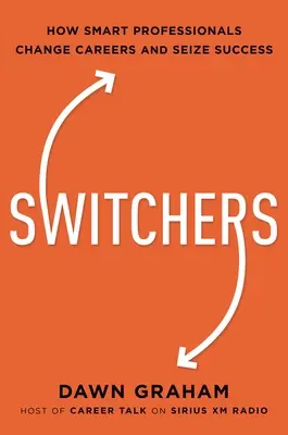Switchers: Jak inteligentni profesjonaliści zmieniają karierę i odnoszą sukcesy - Switchers: How Smart Professionals Change Careers -- And Seize Success