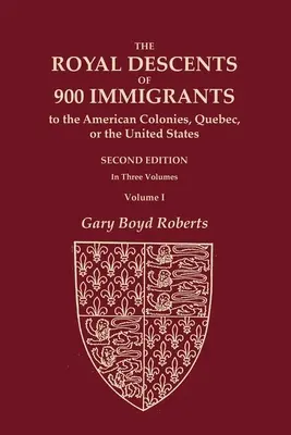 Królewscy potomkowie 900 imigrantów do amerykańskich kolonii, Quebecu lub Stanów Zjednoczonych, którzy sami byli godni uwagi lub pozostawili potomków godnych uwagi w - The Royal Descents of 900 Immigrants to the American Colonies, Quebec, or the United States Who Were Themselves Notable or Left Descendants Notable in