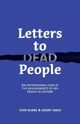 Listy do zmarłych: Zabawne spojrzenie na osiągnięcia kluczowych ludzi w historii - Letters to Dead People: An entertaining look at the achievements of key people in history