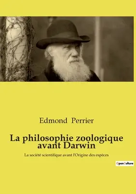 Filozofia zoologiczna przed Darwinem: La socit scientifique avant l'Origine des espces - La philosophie zoologique avant Darwin: La socit scientifique avant l'Origine des espces