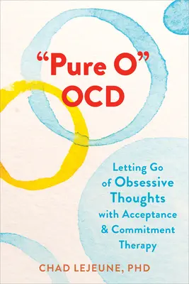 Pure O Ocd: Uwalnianie się od obsesyjnych myśli za pomocą terapii akceptacji i zaangażowania - Pure O Ocd: Letting Go of Obsessive Thoughts with Acceptance and Commitment Therapy