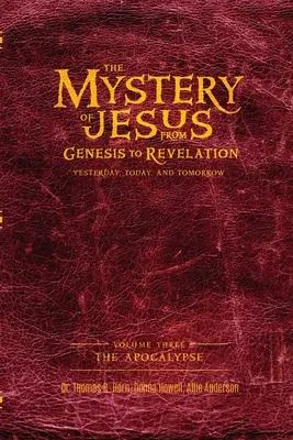 Tajemnica Jezusa: Od Księgi Rodzaju do Objawienia - wczoraj, dziś i jutro: Tom 3: Apokalipsa - The Mystery of Jesus: From Genesis to Revelation-Yesterday, Today, and Tomorrow: Volume 3: The Apocalypse