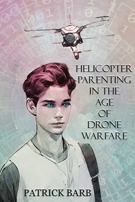 Rodzicielstwo helikopterowe w erze wojny dronów - Helicopter Parenting in the Age of Drone Warfare