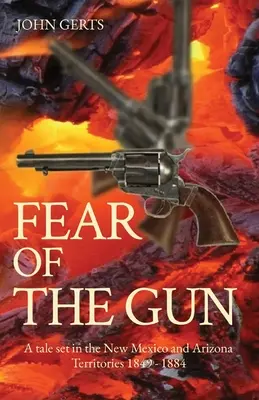 Strach przed bronią: Opowieść rozgrywająca się na terytoriach Nowego Meksyku i Arizony w latach 1849-1884 - Fear of the Gun: A tale set in the New Mexico and Arizona Territories 1849 - 1884