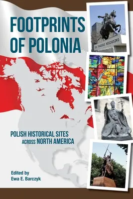 Ślady Polonii: Polskie miejsca historyczne w Ameryce Północnej - Footprints of Polonia: Polish Historical Sites Across North America