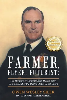 Farmer, lotnik, futurysta: Wspomnienia admirała Owena Wesleya Silera, komendanta Straży Przybrzeżnej Stanów Zjednoczonych - Farmer, Flyer, Futurist: The Memoirs of Admiral Owen Wesley Siler, Commandant of the United States Coast Guard