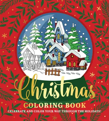 Świąteczna kolorowanka: Świętuj i koloruj swoją drogę przez święta! - Christmas Coloring Book: Celebrate and Color Your Way Through the Holidays!