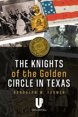 Rycerze Złotego Kręgu w Teksasie: Jak tajne stowarzyszenie pomogło wywołać wojnę domową - The Knights of the Golden Circle in Texas: How a Secret Society Helped Provoke Civil War