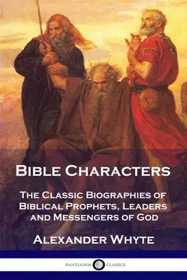 Postacie biblijne: Klasyczne biografie biblijnych proroków, przywódców i posłańców Boga - Bible Characters: The Classic Biographies of Biblical Prophets, Leaders and Messengers of God