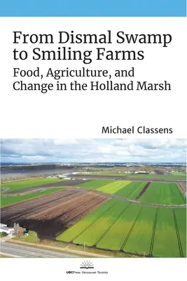 Od bagien do uśmiechniętych farm: Żywność, rolnictwo i zmiany w Holland Marsh - From Dismal Swamp to Smiling Farms: Food, Agriculture, and Change in the Holland Marsh