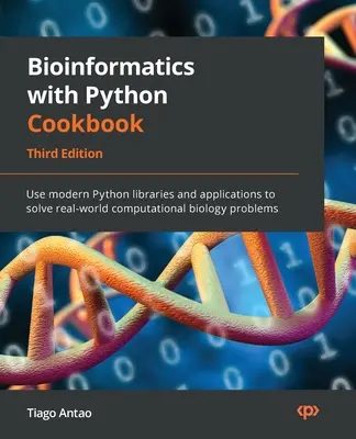 Bioinformatics with Python Cookbook - Third Edition: Wykorzystaj nowoczesne biblioteki i aplikacje Pythona do rozwiązywania rzeczywistych problemów z zakresu biologii obliczeniowej. - Bioinformatics with Python Cookbook - Third Edition: Use modern Python libraries and applications to solve real-world computational biology problems