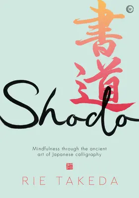 Shodo: Praktyka uważności poprzez starożytną sztukę japońskiej kaligrafii - Shodo: The Practice of Mindfulness Through the Ancient Art of Japanese Calligraphy