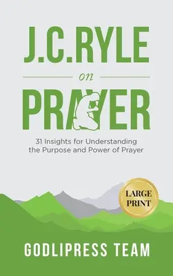 J. C. Ryle on Prayer: 31 spostrzeżeń pozwalających zrozumieć cel i moc modlitwy (DUŻY DRUK) - J. C. Ryle on Prayer: 31 Insights for Understanding the Purpose and Power of Prayer (LARGE PRINT)