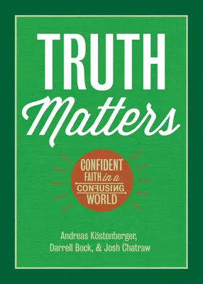 Prawda ma znaczenie: Pewna wiara w zagmatwanym świecie - Truth Matters: Confident Faith in a Confusing World