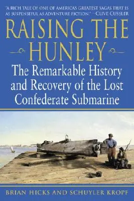 Raising the Hunley: Niezwykła historia i odzyskanie zaginionego okrętu podwodnego Konfederacji - Raising the Hunley: The Remarkable History and Recovery of the Lost Confederate Submarine