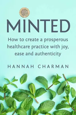 Minted: Jak stworzyć prosperującą praktykę opieki zdrowotnej z radością, łatwością i autentycznością - Minted: How to Create a Prosperous Healthcare Practice with Joy, Ease and Authenticity