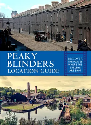 Przewodnik po lokalizacjach Peaky Blinders: Odkryj miejsca, w których kręcone są zdjęcia do serialu Shelbys - Peaky Blinders Location Guide: Discover the Places Where the Shelbys Are Shot